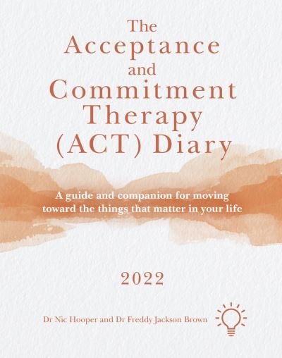Cover for Nic Hooper · The Acceptance and Commitment Therapy (ACT) Diary 2022: A Guide and Companion for Moving Toward the Things That Matter in Your Life (Paperback Book) (2021)