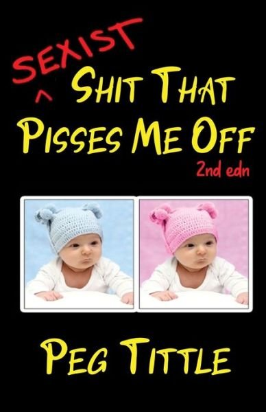 Cover for Peg Tittle · Sexist Shit that Pisses Me Off (Paperback Book) (2021)