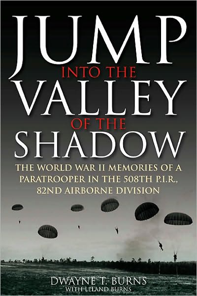 Cover for Dwayne Burns · Jump: into the Valley of the Shadow: The WWII Memories of a Paratrooper in the 508th P.I.R, 82nd Airborne Division (Paperback Book) (2011)