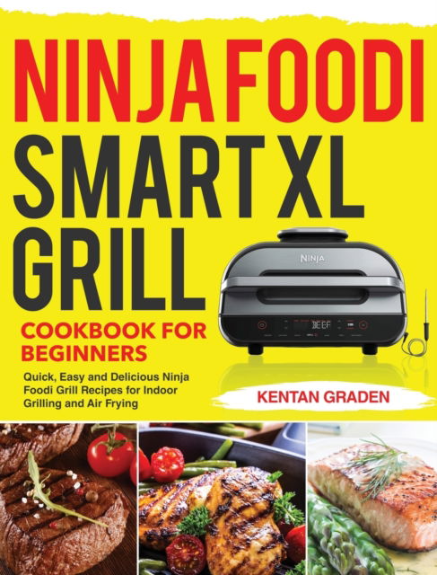 Cover for Kentan Graden · Ninja Foodi Smart XL Grill Cookbook for Beginners (Hardcover Book) (2020)