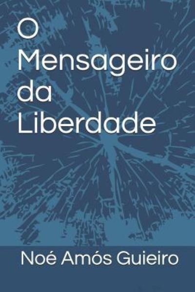 Cover for Noe Amos Guieiro · O Mensageiro Da Liberdade (Paperback Book) (2017)