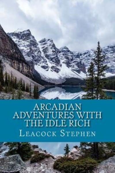 Cover for Leacock Stephen · Arcadian Adventures With The Idle Rich (Taschenbuch) (2017)
