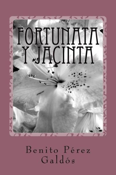 Fortunata y Jacinta - Benito Pérez Galdós - Books - Createspace Independent Publishing Platf - 9781985272835 - February 9, 2018