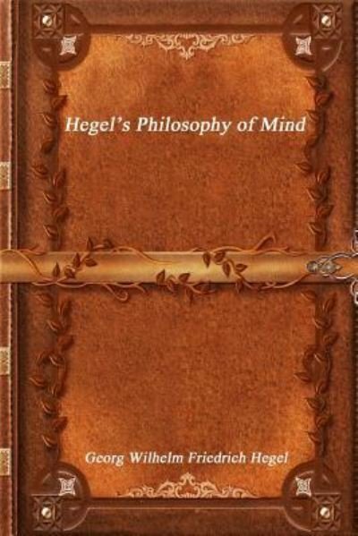 Hegel's Philosophy of Mind - Georg Wilhelm Friedrich Hegel - Books - Devoted Publishing - 9781988297835 - January 19, 2017