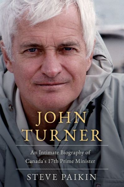 Cover for Steve Paikin · John Turner: An Intimate Biography of Canada's 17th Prime Minister (Gebundenes Buch) (2023)