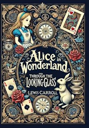 Cover for Lewis Carroll · Alice in Wonderland and Through the Looking-Glass (Collector's Edition) (Laminated Hardback with Jacket) (Innbunden bok) [Collector's edition] (2024)