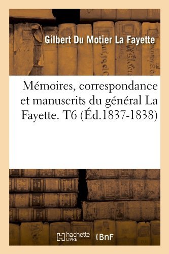Gilbert Du Motier La Fayette · Memoires, Correspondance Et Manuscrits Du General La Fayette. T6 (Ed.1837-1838) - Histoire (Paperback Book) [French edition] (2012)