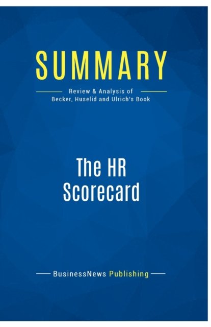Cover for BusinessNews Publishing · Summary: The HR Scorecard:Review and Analysis of Becker, Huselid and Ulrich's Book (Paperback Book) (2016)