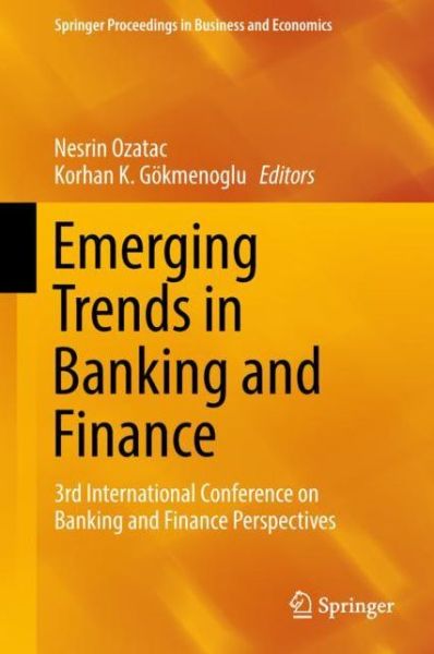 Cover for Emerging Trends in Banking and Finance: 3rd International Conference on Banking and Finance Perspectives - Springer Proceedings in Business and Economics (Hardcover Book) [1st ed. 2018 edition] (2018)