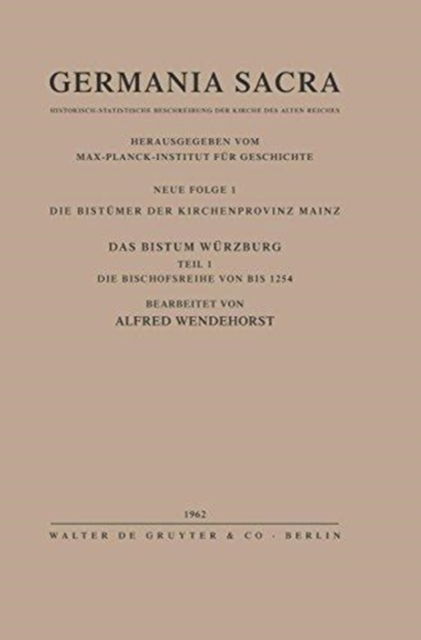 Cover for Alfred Wendehorst · Die Bistumer der Kirchenprovinz Mainz. Das Bistum Wurzburg I. Die Bischofsreihe bis 1254 (Hardcover Book) (1963)