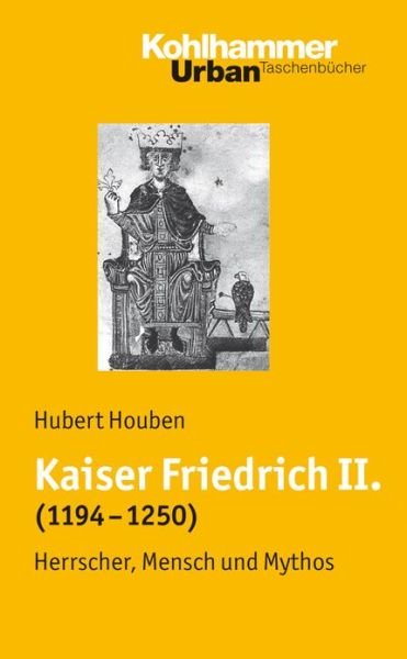 Cover for Hubert Houben · Kaiser Friedrich II (1194-1250): Herrscher, Mensch, Mythos (Urban-taschenbuecher) (German Edition) (Taschenbuch) [German edition] (2008)