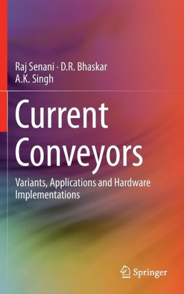 Cover for Raj Senani · Current Conveyors: Variants, Applications and Hardware Implementations (Hardcover Book) (2014)