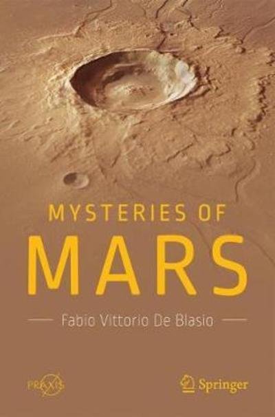 Mysteries of Mars - Popular Astronomy - Fabio Vittorio De Blasio - Livros - Birkhauser Verlag AG - 9783319747835 - 15 de outubro de 2018