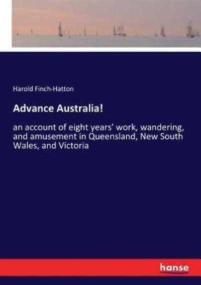 Cover for Harold Finch-Hatton · Advance Australia!: an account of eight years' work, wandering, and amusement in Queensland, New South Wales, and Victoria (Paperback Book) (2017)