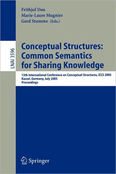 Cover for Frithjof Dau · Conceptual Structures - Common Semantics for Sharing Knowledge: 13th International Conference on Conceptual Structures, Iccs 2005, Kassel, Germany, July 17-22, 2005, Proceedings - Lecture Notes in Computer Science (Paperback Bog) (2005)