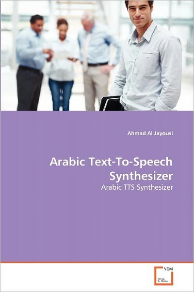 Cover for Ahmad Al Jayousi · Arabic Text-to-speech Synthesizer: Arabic Tts Synthesizer (Paperback Book) (2011)
