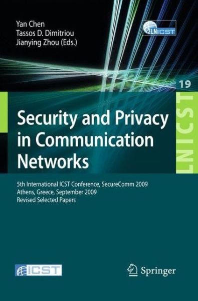 Cover for Yan Chen · Security and Privacy in Communication Networks: 5th International ICST Conference, SecureComm 2009, Athens, Greece, September 14-18, 2009, Revised Selected Papers - Lecture Notes of the Institute for Computer Sciences, Social Informatics and Telecommunica (Paperback Book) [2010 edition] (2009)