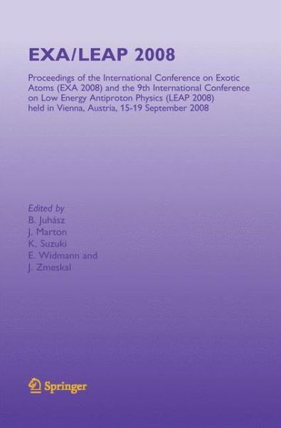 Cover for Bertalan Juhasz · EXA / LEAP 2008: Proceedings of the International Conference on Exotic Atoms and Related Topics and International Conference on Low Energy Antiproton Physics, (EXA / LEAP 2008) held in Vienna, Austria, September 15-19, 2008 (Paperback Book) [2009 edition] (2014)