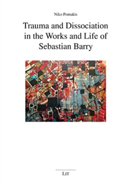 Cover for Niko Pomakis · Trauma and Dissociation in the Works and Life of Sebastian Barry (Taschenbuch) (2021)