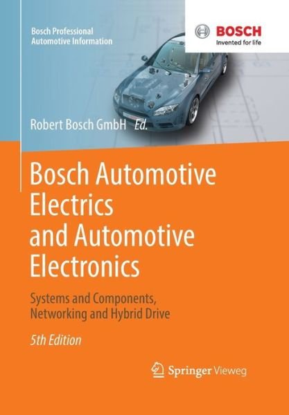 Cover for Robert Bosch Gmbh · Bosch Automotive Electrics and Automotive Electronics: Systems and Components, Networking and Hybrid Drive - Bosch Professional Automotive Information (Paperback Book) [5th ed. 2014 edition] (2013)