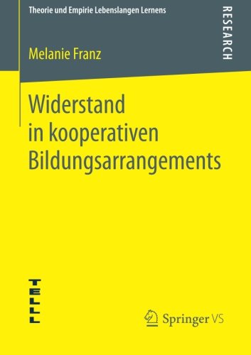 Cover for Melanie Franz · Widerstand in Kooperativen Bildungsarrangements - Theorie Und Empirie Lebenslangen Lernens (Paperback Book) [2014 edition] (2014)