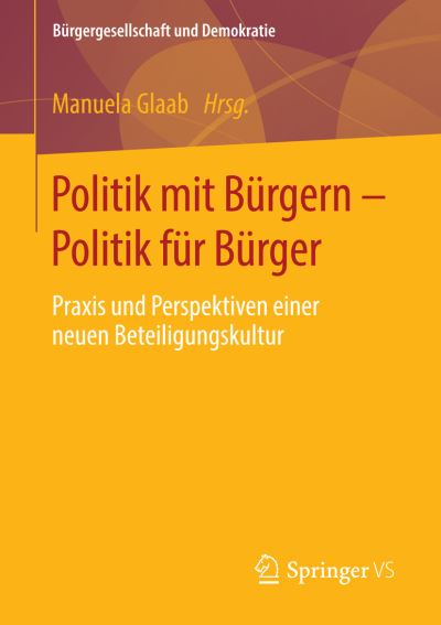 Cover for Politik Mit Burgern - Politik Fur Burger: Praxis Und Perspektiven Einer Neuen Beteiligungskultur - Burgergesellschaft Und Demokratie (Paperback Book) [1. Aufl. 2016 edition] (2016)