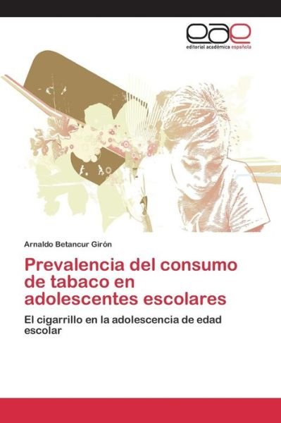 Cover for Betancur Giron Arnaldo · Prevalencia Del Consumo De Tabaco en Adolescentes Escolares (Paperback Book) (2015)