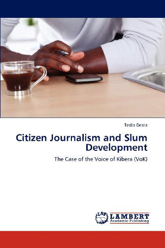 Cover for Tedla Desta · Citizen Journalism and Slum Development: the Case of the Voice of Kibera (Vok) (Paperback Book) (2012)