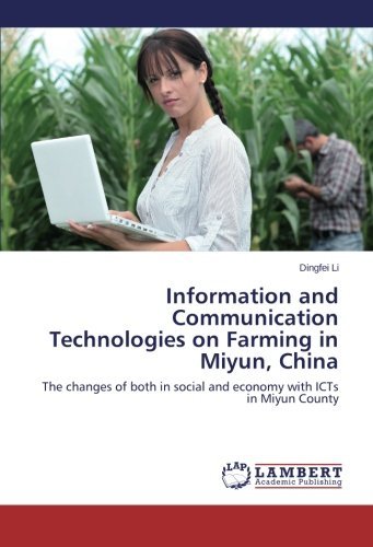 Information and Communication Technologies on Farming in Miyun, China: the Changes of Both in Social and Economy with Icts in Miyun County - Dingfei Li - Kirjat - LAP LAMBERT Academic Publishing - 9783659531835 - keskiviikko 16. huhtikuuta 2014