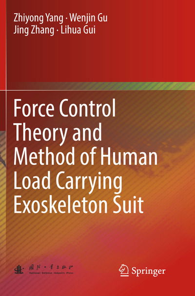 Cover for Zhiyong Yang · Force Control Theory and Method of Human Load Carrying Exoskeleton Suit (Paperback Book) [Softcover reprint of the original 1st ed. 2017 edition] (2018)