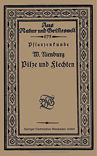 Cover for Wilhelm Nienburg · Pflanzenkunde Pilze Und Flechten - Aus Natur Und Geisteswelt (Paperback Book) [Softcover Reprint of the Original 1st 1921 edition] (1921)