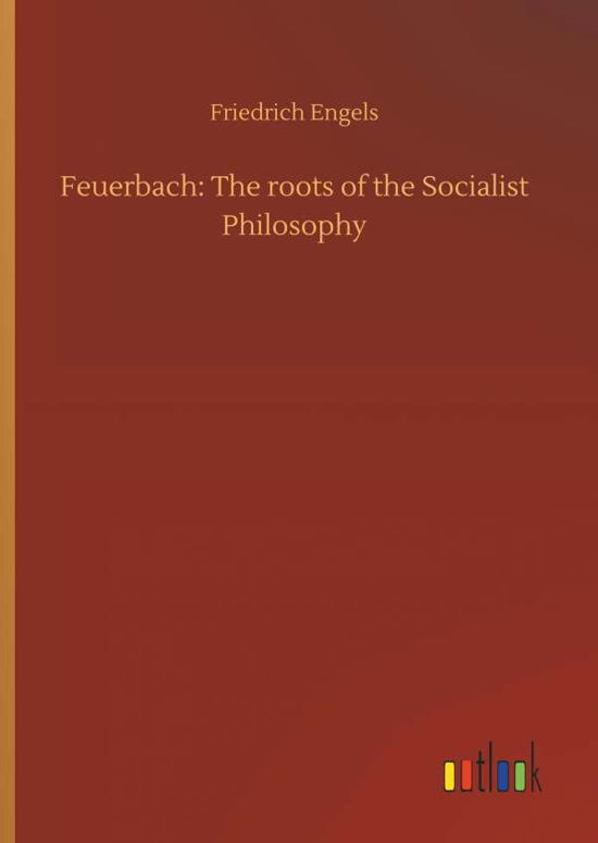Cover for Friedrich Engels · Feuerbach: The roots of the Socialist Philosophy (Innbunden bok) (2018)