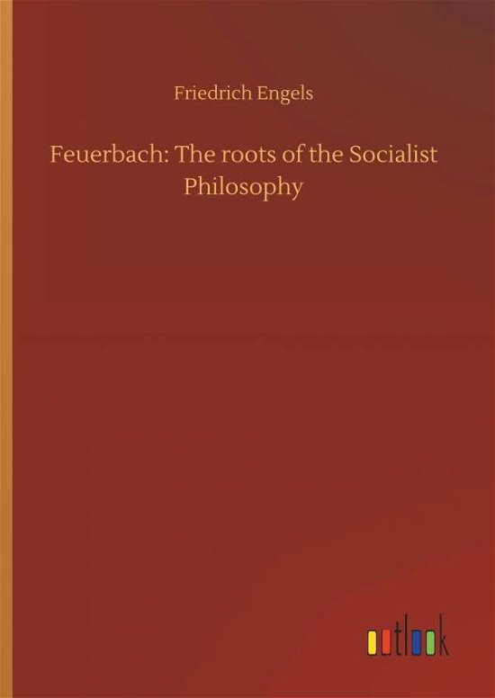 Cover for Friedrich Engels · Feuerbach: The roots of the Socialist Philosophy (Hardcover bog) (2018)