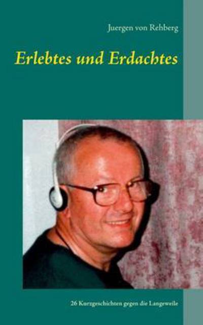 Cover for Juergen Von Rehberg · Erlebtes Und Erdachtes (Paperback Book) (2015)