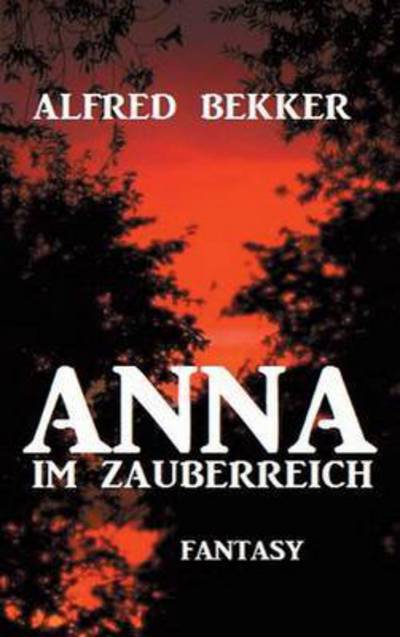 Cover for Alfred Bekker · Anna im Zauberreich: Fantasy (Gebundenes Buch) (2015)