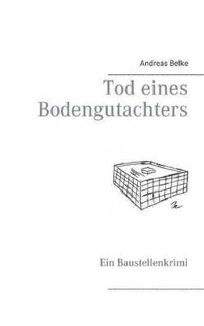 Cover for Andreas Belke · Tod eines Bodengutachters: Ein Baustellenkrimi (Paperback Book) (2016)