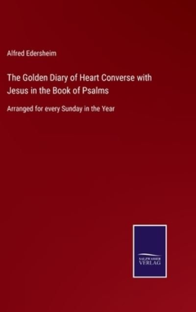 Cover for Alfred Edersheim · The Golden Diary of Heart Converse with Jesus in the Book of Psalms (Hardcover bog) (2022)