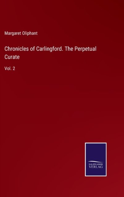 Cover for Margaret Oliphant · Chronicles of Carlingford. The Perpetual Curate (Gebundenes Buch) (2022)
