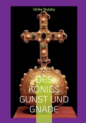 Cover for Ulrike Stutzky · Des Königs Gunst und Gnade (Paperback Book) (2021)