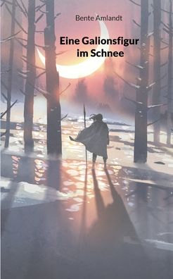 Cover for Bente Amlandt · Eine Galionsfigur im Schnee (Paperback Book) (2022)