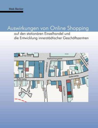 Cover for Maik Becker · Auswirkungen Von Online Shopping Auf den Stationären Einzelhandel Und Die Entwicklung Innerstädtischer Geschäftszentren (Paperback Book) [German edition] (2000)