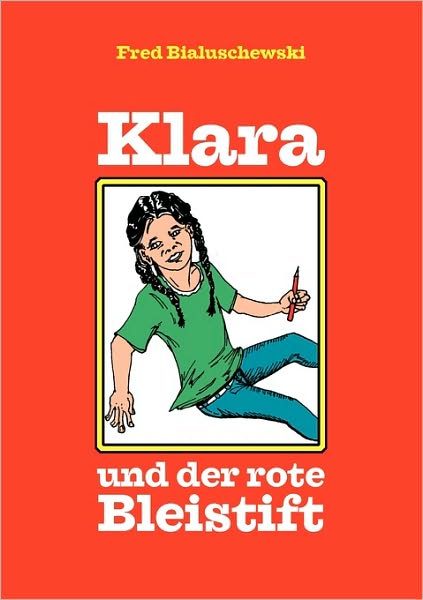 Cover for Fred Bialuschewski · Klara Und Der Rote Bleistift (Paperback Book) [German edition] (2007)