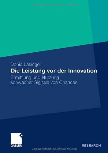 Cover for Donia Lasinger · Die Leistung VOR Der Innovation: Ermittlung Und Nutzung Schwacher Signale Von Chancen (Paperback Book) [2011 edition] (2011)