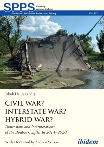 Cover for Jakob Hauter · Civil War? Interstate War? Hybrid War? – Dimensions and Interpretations of the Donbas Conflict in 2014–2020 - Soviet and Post–Soviet Politics and Society (Paperback Book) (2021)
