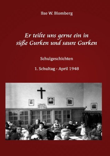 Cover for Ilse Blomberg · Er teilte uns gerne ein in susse Gurken und saure Gurken: Schulgeschichten (Paperback Book) [German edition] (2009)