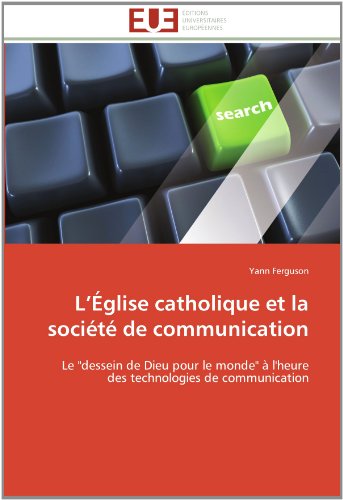 Cover for Yann Ferguson · L'église Catholique et La Société De Communication: Le &quot;Dessein De Dieu Pour Le Monde&quot; À L'heure Des Technologies De Communication (Paperback Book) [French edition] (2018)