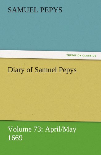 Cover for Samuel Pepys · Diary of Samuel Pepys  -  Volume 73: April / May 1669 (Tredition Classics) (Paperback Bog) (2011)