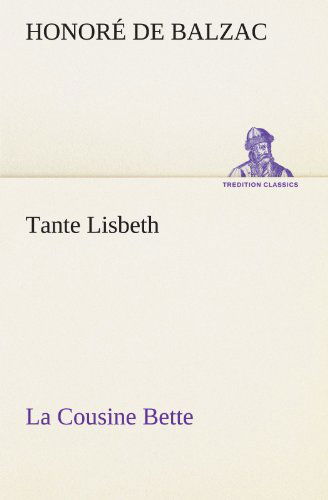 Cover for Honoré De Balzac · Tante Lisbeth: La Cousine Bette (Tredition Classics) (German Edition) (Paperback Book) [German edition] (2012)