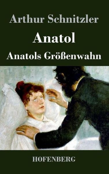 Cover for Arthur Schnitzler · Anatol / Anatols Grossenwahn (Innbunden bok) (2016)