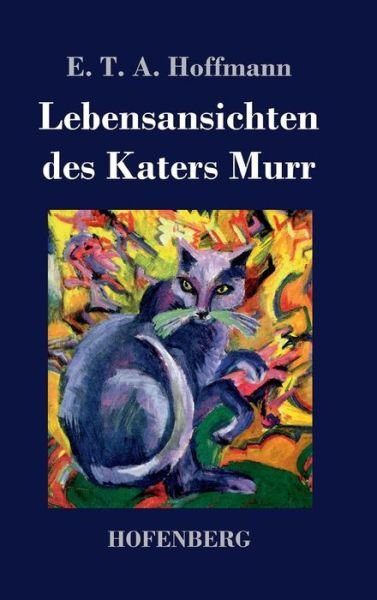 Cover for E T a Hoffmann · Lebensansichten Des Katers Murr (Hardcover bog) (2016)
